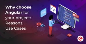 Why Use Angular For Your Project – Best Use Cases – Existek Blog