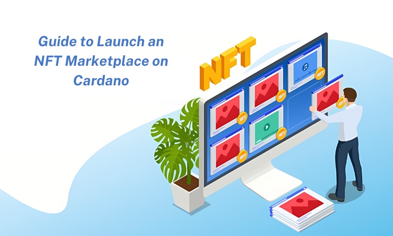 A Simple Guide to Get Started With Launching an NFT Marketplace on Cardano