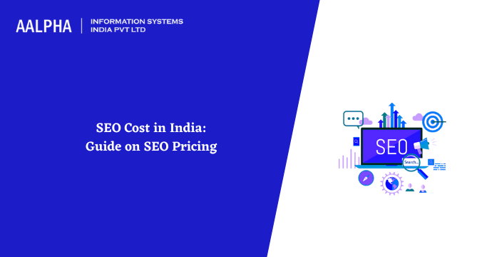 SEO Cost in India: Guide on SEO Pricing in 2022 : Aalpha