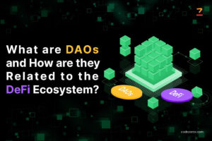 What are DAOs and How are they Related to the DeFi Ecosystem? | Codezeros