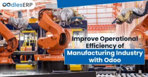 Efficiency of Manufacturing Industry with Odoo Application Development