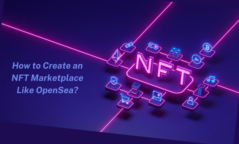 How to Create an NFT Marketplace Like OpenSea?