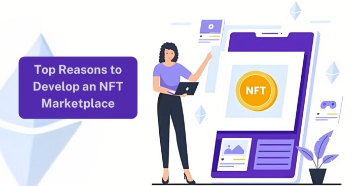 Top Reasons to Develop an NFT Marketplace in the Growing Market