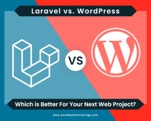 Laravel vs WordPress: Which is Better For Your Next Web Project?